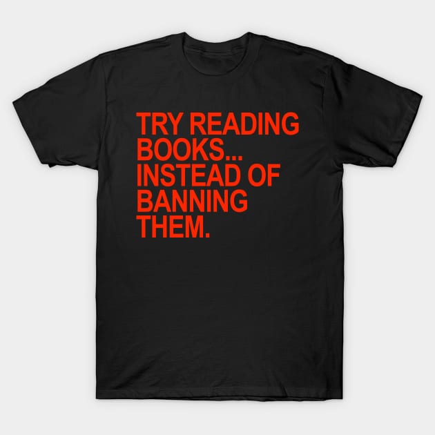 Try reading books... instead of banning them (RED) T-Shirt by skittlemypony